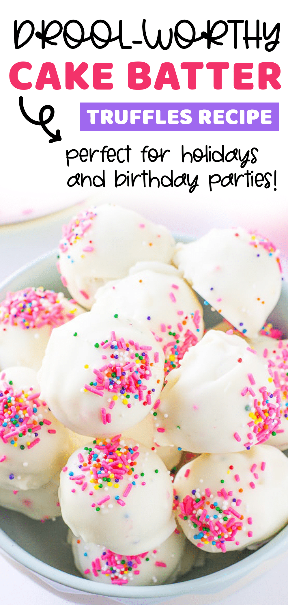 no bake cake batter truffles in a bowl with text that reads drool-worthy cake batter truffles recipe, perfect for holidays and birthday parties!